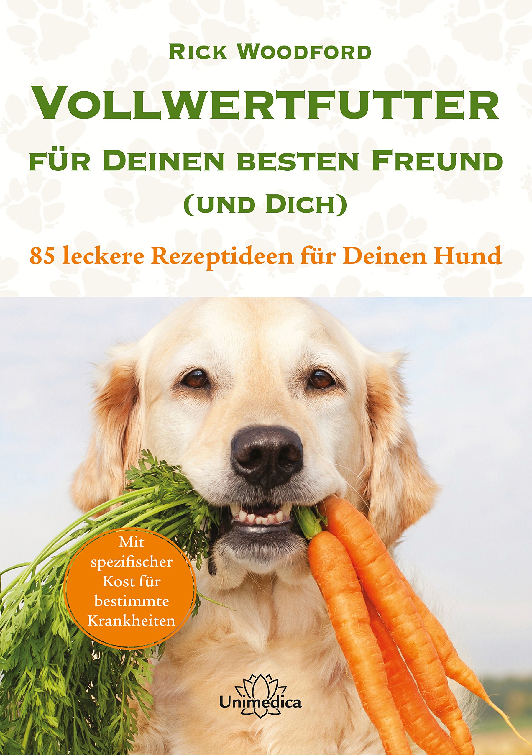 Vollwertfutter für Deinen besten Freund (und Dich) [Rick Woodford]